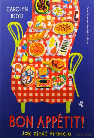 Bon appetit! Jak zjeść Francję - Carolyn Boyd [KSIĄŻKA]