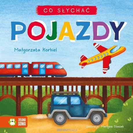 Co słychać. Pojazdy - Małgorzata Korbiel, Martyna Stasiak [KSIĄŻKA]