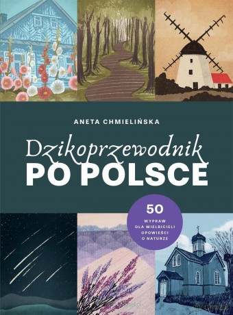 Dzikoprzewodnik po Polsce - Aneta Chmielińska [KSIĄŻKA]