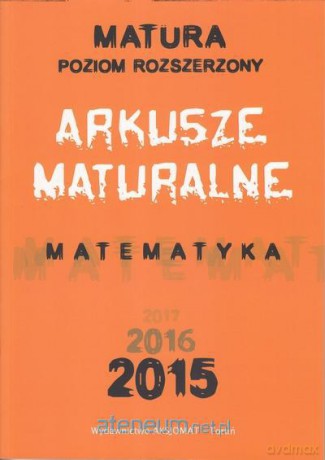 Matematyka. Arkusze Maturalne 2015 Zakres Rozszerzony [KSIĄŻKA]