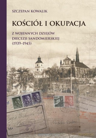 Kościół i okupacja. Z wojennych dziejów diecezji.. - Szczepan Kowalik [KSIĄŻKA]