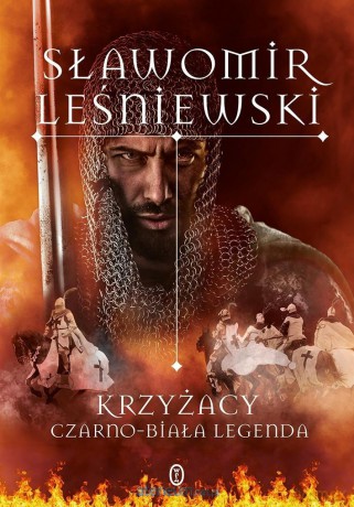 Krzyżacy. Czarno-biała legenda - Sławomir Leśniewski [KSIĄŻKA]