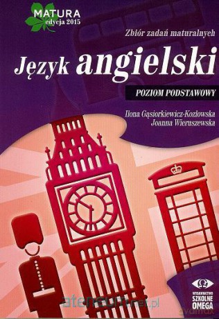 Matura 2015 Język angielski Zbiór zadań maturalnych Zakres Podstawowy [KSIĄŻKA]