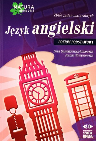 Matura 2015 Język angielski Zbiór zadań maturalnych Zakres Podstawowy [KSIĄŻKA]