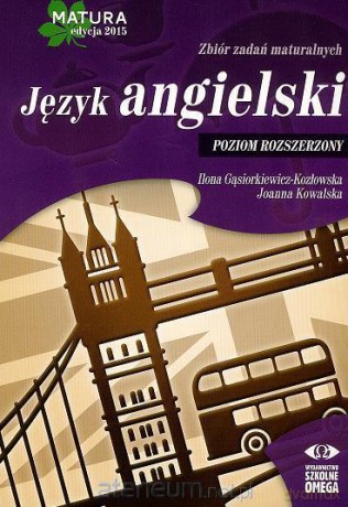 Matura 2015 Język angielski Zbiór zadań maturalnych Zakres Rozszerzony [KSIĄŻKA]