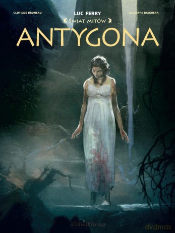 Świat Mitów. Antygona - Clotilde Bruneau, Giuseppe Baiguera [KOMIKS]