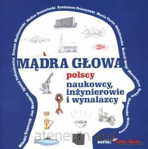 Mądra głowa. Polscy naukowcy, inżynierowie.... [KSIĄŻKA]
