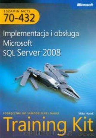 MCTS Egzamin 70-432. Implementacja i obsługa Microsoft SQL Server 2008 [KSIĄŻKA]