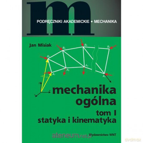 Mechanika ogólna Tom I Statyka i kinematyka [KSIĄŻKA]