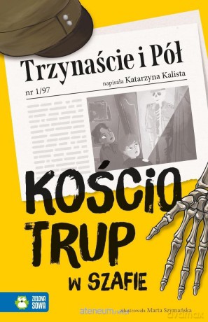 Trzynaście i Pół. Kościotrup w szafie - Katarzyna Kalista, Marta Szymańska [KSIĄŻKA]