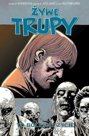 Żywe trupy (Tom 6) To bolesne życie - Robert Kirkman, Charlie Adlard [KOMIKS]