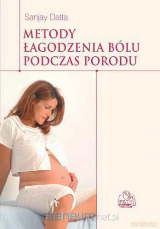Metody łagodzenia bólu podczas porodu [KSIĄŻKA]