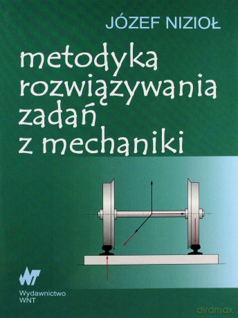 Metodyka rozwiązywania zadań z mechaniki [KSIĄŻKA]