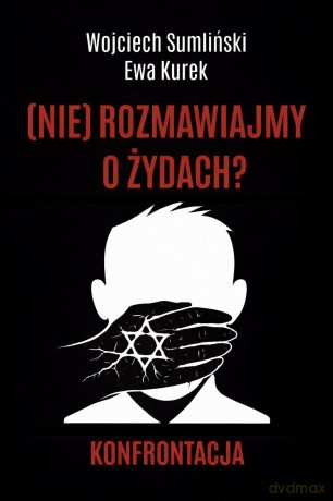(nie) rozmawiajmy o żydach. Konfrontacja - Wojciech Sumliński [KSIĄŻKA]