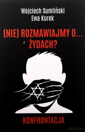 (nie) rozmawiajmy o żydach. Konfrontacja - Wojciech Sumliński [KSIĄŻKA]
