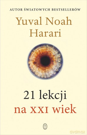 21 lekcji na XXI wiek - Yuval Noah Harari [KSIĄŻKA]