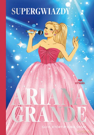 Ariana Grande. Głos, który podbił świat. Supergwiazdy - Liz Gogerly [KSIĄŻKA]