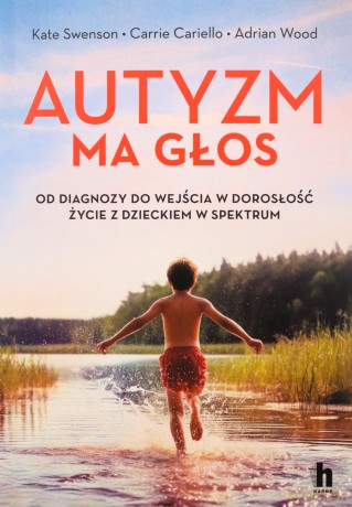 Autyzm ma głos. Od diagnozy do wejścia w dorosłość. Życie z dzieckiem w spektrum - Kate Swenson, Adrian Wood, Carrie Cariello [KSIĄŻKA]