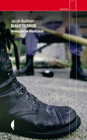 Biały terror. Neonaziści w Niemczech - Jacob Kushner [KSIĄŻKA]