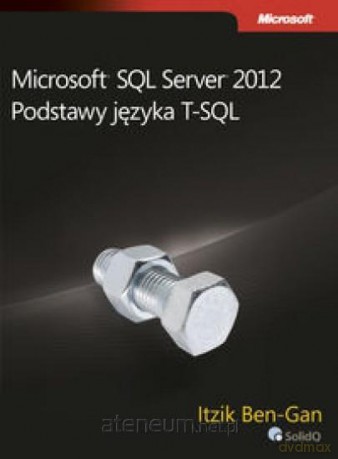Microsoft SQL Server 2012. Podstawy języka T-SQL [KSIĄŻKA]