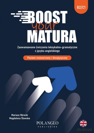 Boost Your Matura. Zaawansowane ćwiczenia leksykalno - gramatyczne - Magdalena Ślawska, Mariusz Mirecki [KSIĄŻKA]
