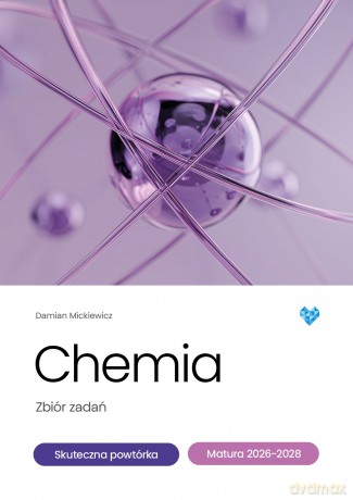 Chemia zbiór zadań skuteczna powtórka matura 2026-2028 - Damian Mickiewicz [KSIĄŻKA]