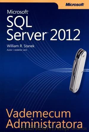 Microsoft SQL Server 2012. Vademecum Administratora [KSIĄŻKA]