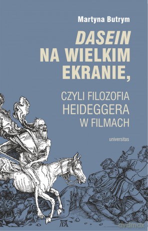 Dasein na wielkim ekranie, czyli filozofia Martina Heideggera w filmach - Martyna Butrym [KSIĄŻKA]