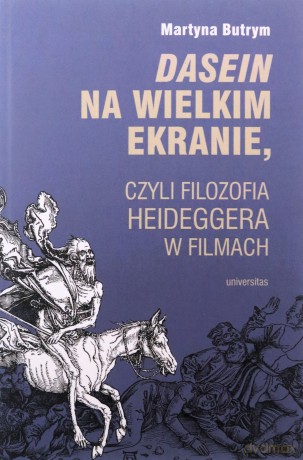 Dasein na wielkim ekranie, czyli filozofia Martina Heideggera w filmach - Martyna Butrym [KSIĄŻKA]