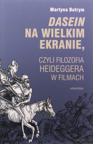 Dasein na wielkim ekranie, czyli filozofia Martina Heideggera w filmach - Martyna Butrym [KSIĄŻKA]