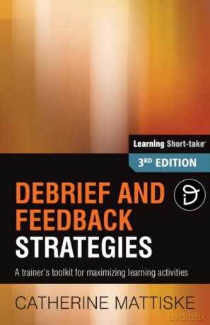 Debrief and Feedback Strategies - Catherine Mattiske [KSIĄŻKA]