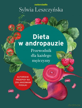 Dieta w andropauzie. Przewodnik dla każdego mężczyzny - Sylwia Leszczyńska [KSIĄŻKA]