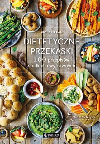 Dietetyczne przekąski. 100 przepisów słodkich i wytrawnych - Viola Urban [KSIĄŻKA]