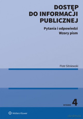 Dostęp do informacji publicznej. Pytania i odpowiedzi. Wzory pism - Piotr Sitniewski [KSIĄŻKA]