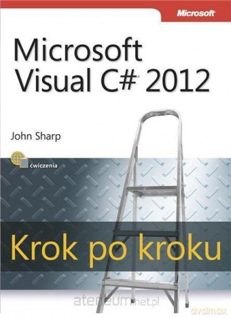 Microsoft Visual C# 2012. Krok po kroku [KSIĄŻKA]