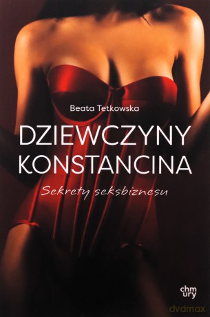 Dziewczyny Konstancina. Sekrety seksbiznesu - Beata Tetkowska [KSIĄŻKA]