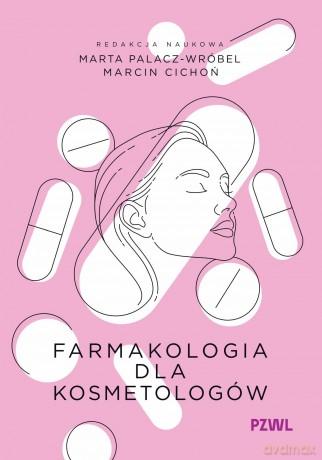 Farmakologia dla kosmetologów - Marta Palacz-Wróbel, Marcin Cichoń [KSIĄŻKA]