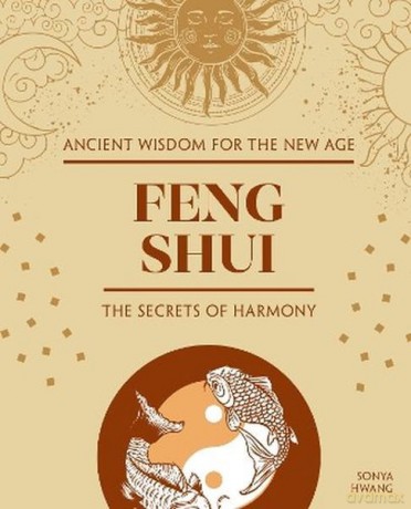 Feng Shui. The Secrets of Harmony - Sonya Hwang [KSIĄŻKA]