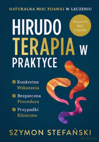 Hirudoterapia w Praktyce. Naturalna moc pijawki w leczeniu - Szymon Stefański [KSIĄŻKA]