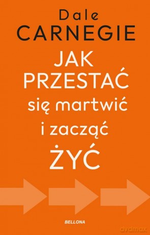 Jak przestać się martwić i zacząć żyć - Dale Carnegie [KSIĄŻKA]