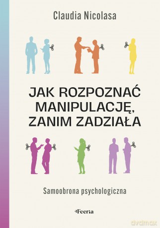 Jak rozpoznać manipulację, zanim zadziała. Samoobrona psychologiczna - Nicolasa Claudia [KSIĄŻKA]