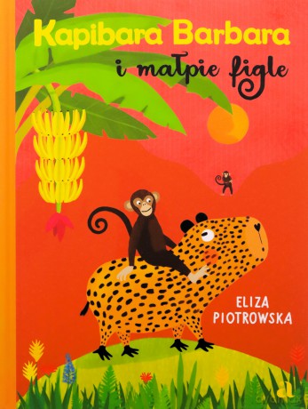 Kapibara Barbara i małpie figle. Kapibara Barbara - Eliza Piotrowska [KSIĄŻKA]
