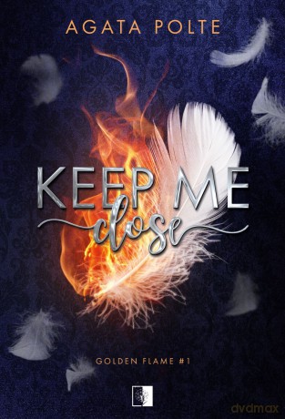 Keep Me Close. Golden Flame (Tom 1) - Agata Polte [KSIĄŻKA]