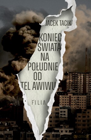 Koniec świata na południe od Tel Awiwu - Jacek Tacik [KSIĄŻKA]