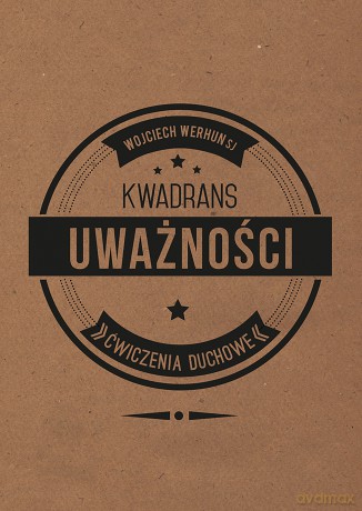 Kwadrans uważności. Ćwiczenia duchowe - Wojciech Werhun [KSIĄŻKA]