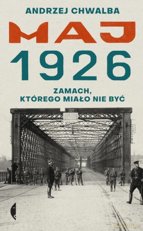 Maj 1926. Zamach, którego miało nie być - Andrzej Chwalba [KSIĄŻKA]