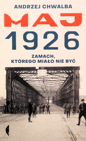 Maj 1926. Zamach, którego miało nie być - Andrzej Chwalba [KSIĄŻKA]