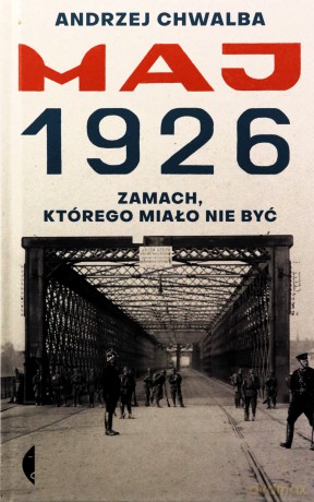 Maj 1926. Zamach, którego miało nie być - Andrzej Chwalba [KSIĄŻKA]