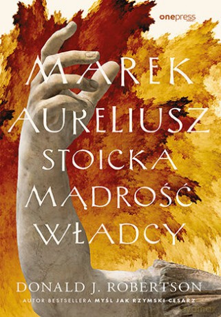 Marek Aureliusz. Stoicka mądrość władcy - Donald J. Robertson [KSIĄŻKA]