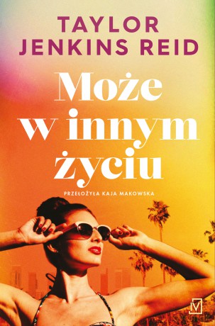 Może w innym życiu - Taylor Jenkins Reid [KSIĄŻKA]